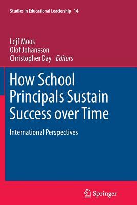 How School Principals Sustain Success Over Time: International Perspectives by 