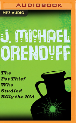 The Pot Thief Who Studied Billy the Kid by J. Michael Orenduff