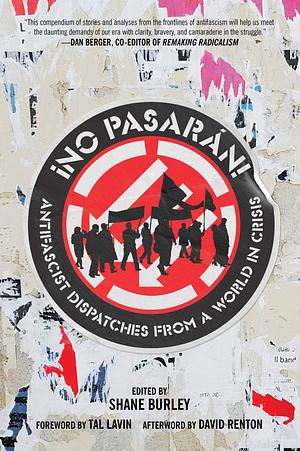 No Pasaran: Antifascist Dispatches from a World in Crisis by Shane Burley