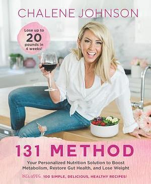 131 Method: Your Personalized Nutrition Solution to Boost Metabolism, Restore Gut Health, and Lose Weight by Chalene Johnson