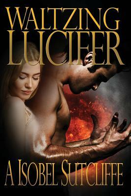 Waltzing Lucifer by A. Isobel Sutcliffe