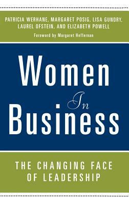 Women in Business: The Changing Face of Leadership by Lisa Gundry, Patricia Werhane, Margaret Posig