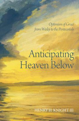 Anticipating Heaven Below by Henry H. Knight