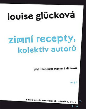 Zimní recepty, kolektiv autorů by Louise Glück