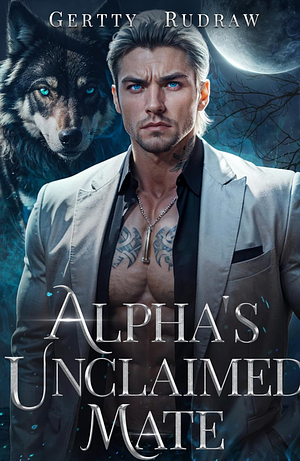 Alpha's Unclaimed Mate  by Gertty Rudraw