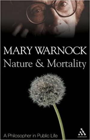 Nature and Mortality: Recollections of a Philosopher in Public Life by Mary Warnock