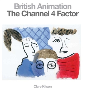 British Animation: The Channel 4 Factor by Clare Kitson