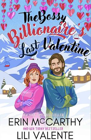 The Bossy Billionaire's Last Valentine  by Lili Valente, Erin McCarthy