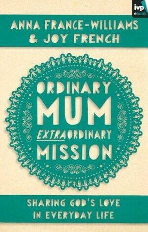 Ordinary Mum, Extraordinary Mission by Joy French, Anna France-Williams