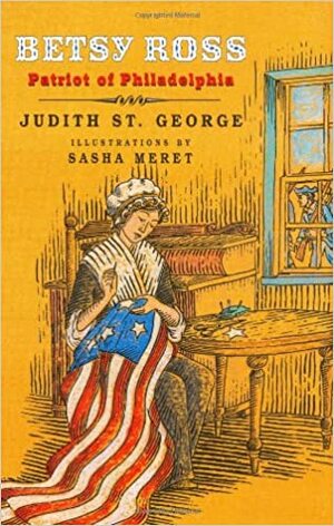 Betsy Ross: Patriot of Philadelphia by Judith St. George