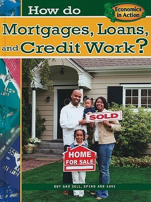 How Do Mortgages, Loans, and Credit Work? by Jeri S. Cipriano