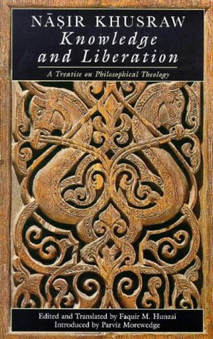 Knowledge and Liberation: A Treatise on Philosophical Theology by Nasir-i Khusraw