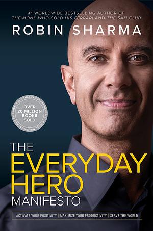 The Everyday Hero Manifesto by Robin S. Sharma