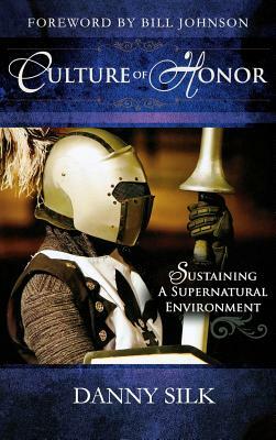 Culture of Honor: Sustaining a Supernatural Environment by Danny Silk