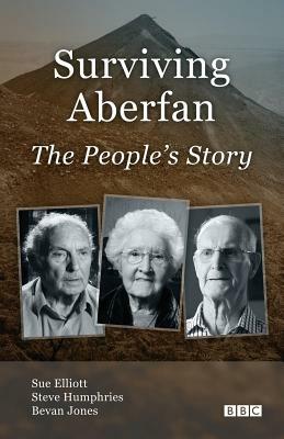 Surviving Aberfan: The People's Story by Bevan Jones, Steve Humphries, Sue Elliott