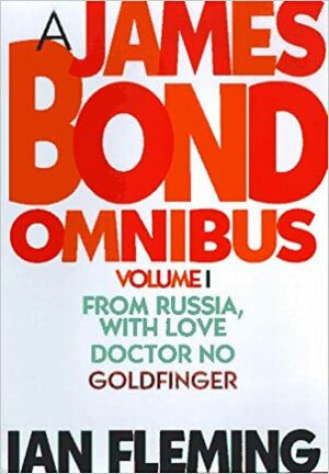 A James Bond Omnibus: From Russia with Love/Dr No/Goldfinger by Ian Fleming