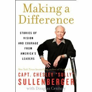 Making a Difference: Stories of Vision and Courage from America's Leaders by Chesley B. Sullenberger