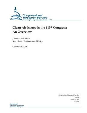 Clean Air Issues in the 113th Congress: An Overview by Congressional Research Service