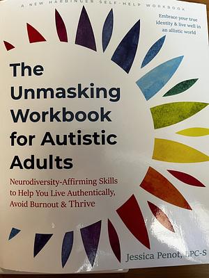 The Unmasking Workbook for Autistic Adults  by Jessica Penot