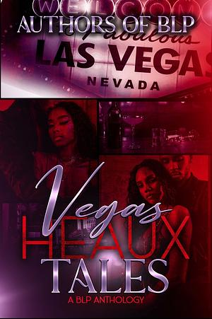 Vegas Heaux Tales: A BLP Anthology by The Authors of BLP