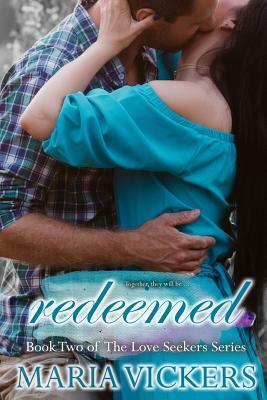 Redeemed: Book Two of the Love Seekers Series by Maria Vickers