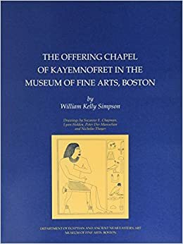 The Offering Chapel of Kayemnofret in the Museum of Fine Arts, Boston by William Kelly Simpson