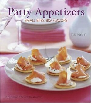 Party Appetizers: Small Bites, Big Flavors by Victoria Pearson, Tori Ritchie