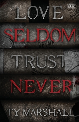 Love Seldom. Trust Never by Ty Marshall