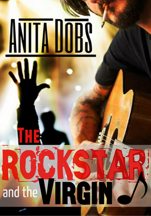 The Rockstar and the Virgin by Anita Dobs