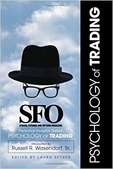 Psychology of Trading (Sfo Personal Investor Series) by Laura Sether, Bernie Schaeffer, Brett N. Steenbarger, Van K. Tharp