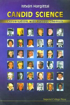 Candid Science: Conversations with Famous Chemists by Istvan Hargittai