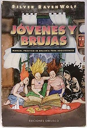Jovenes y brujas: Manual práctico de brujería buena para adolescentes by Silver RavenWolf