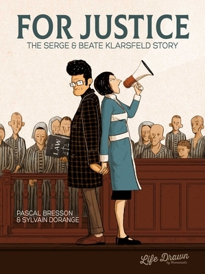 For Justice: The Serge & Beate Klarsfeld Story by Pascal Bresson
