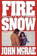 Fire in the Snow by John McRae, John McRae