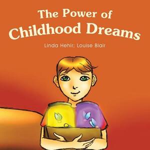 The Power of Childhood Dreams by Louise Blair, Linda Hehir