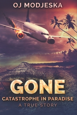 Gone: Catastrophe in Paradise: Clear Print Edition by Oj Modjeska