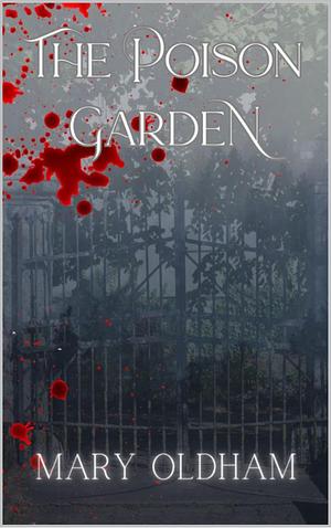 The Poison Garden by Mary Oldham