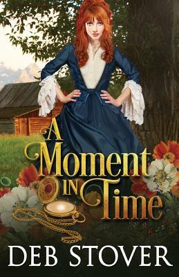 A Moment in Time by Deb Stover