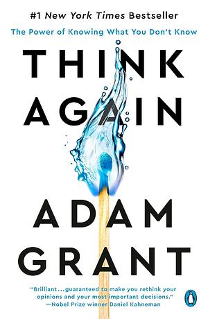 Think Again: The Power of Knowing What You Don't Know by Adam Grant