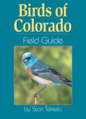 Birds of Colorado Field Guide by Stan Tekiela