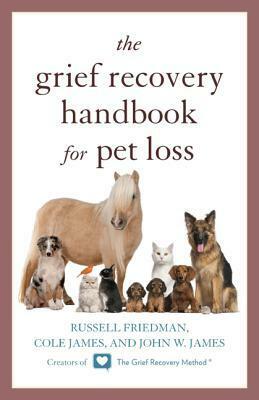 The Grief Recovery Handbook for Pet Loss by John W. James, Russell Friedman, Cole James