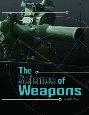 The Science of Weapons by Shelley Tougas