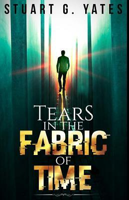 Tears in the Fabric of Time by Stuart G. Yates