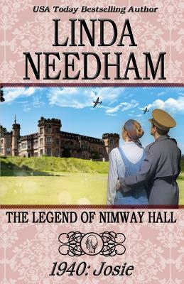The Legend of Nimway Hall: 1940-Josie by Linda Needham