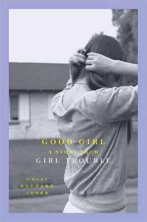 Good Girl by Holly Goddard Jones