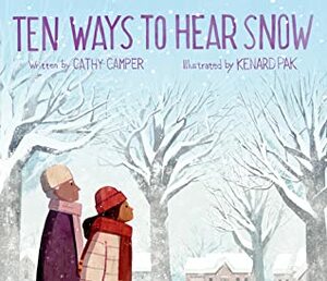 Ten Ways to Hear Snow by Kenard Pak, Cathy Camper