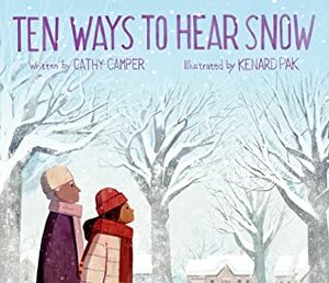 Ten Ways to Hear Snow by Cathy Camper, Kenard Pak