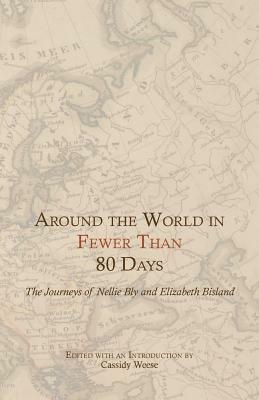 Around the World in Fewer Than 80 Days: The Journeys of Nellie Bly and Elizabeth Bisland by Nellie Bly, Elizabeth Bisland