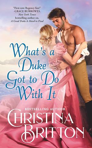 What's a Duke Got to Do With It  by Christina Britton