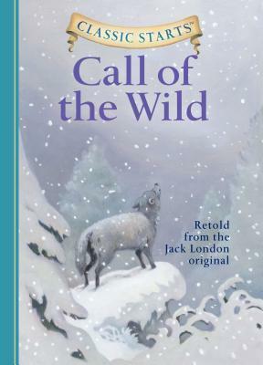 The Call of the Wild (Classic Starts Series) by Jack London, Oliver Ho